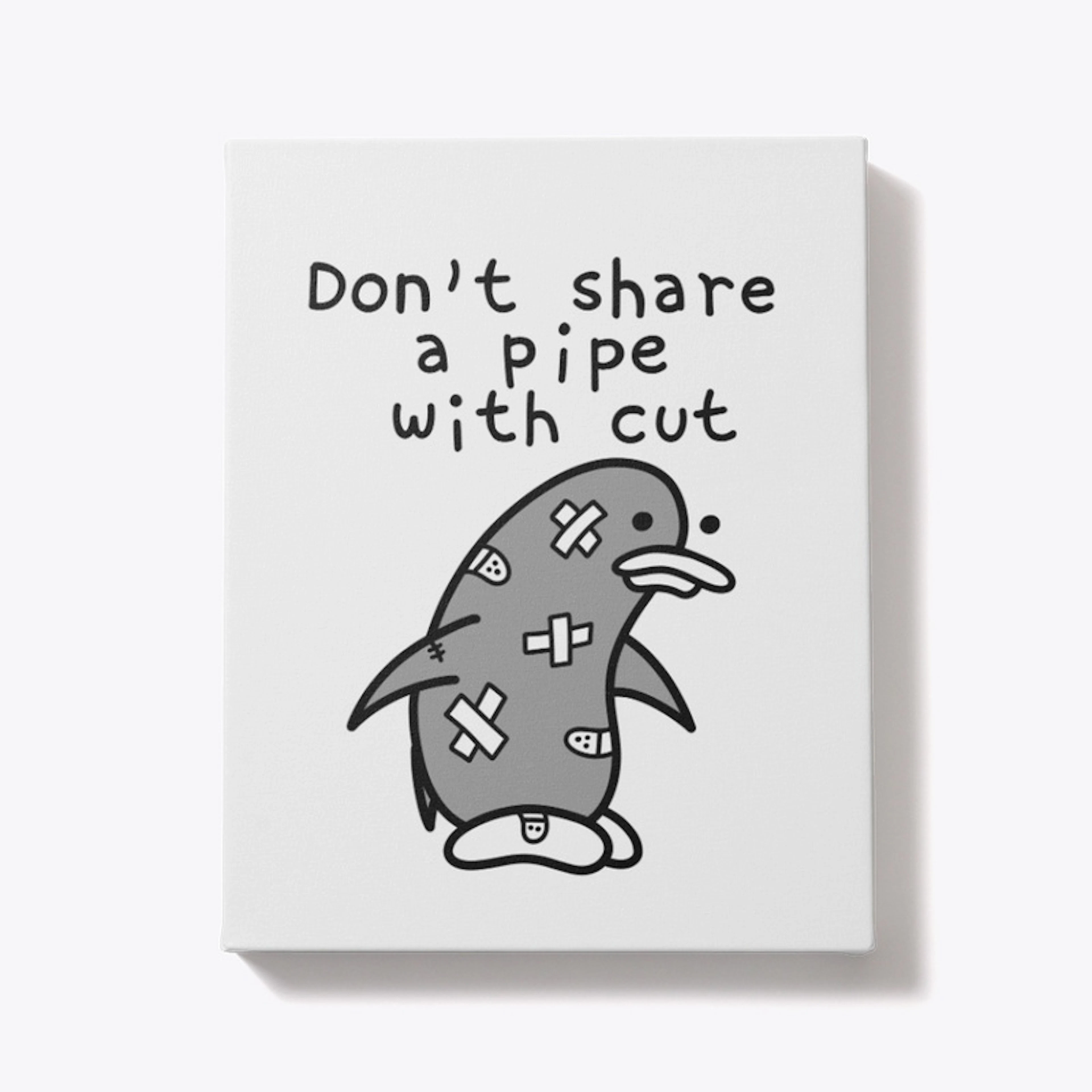 Don't share a pipe with cut